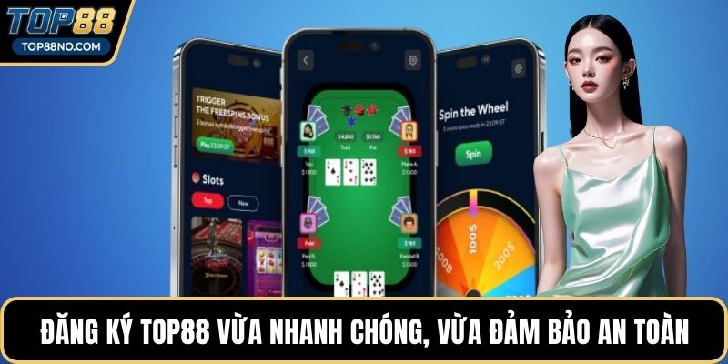 Đăng ký TOP88 vừa nhanh chóng, vừa đảm bảo an toàn