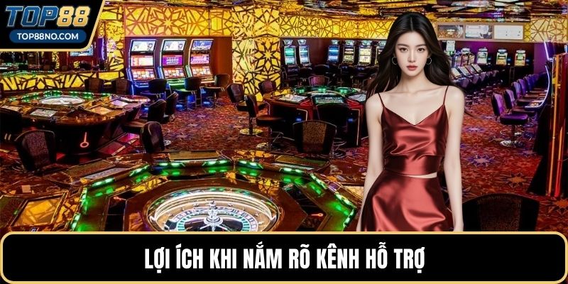Lợi ích khi nắm rõ kênh hỗ trợ