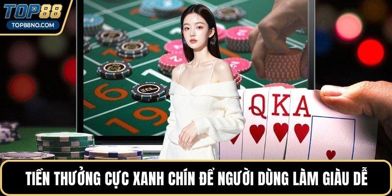 Tiền thưởng cực xanh chín để người dùng làm giàu dễ